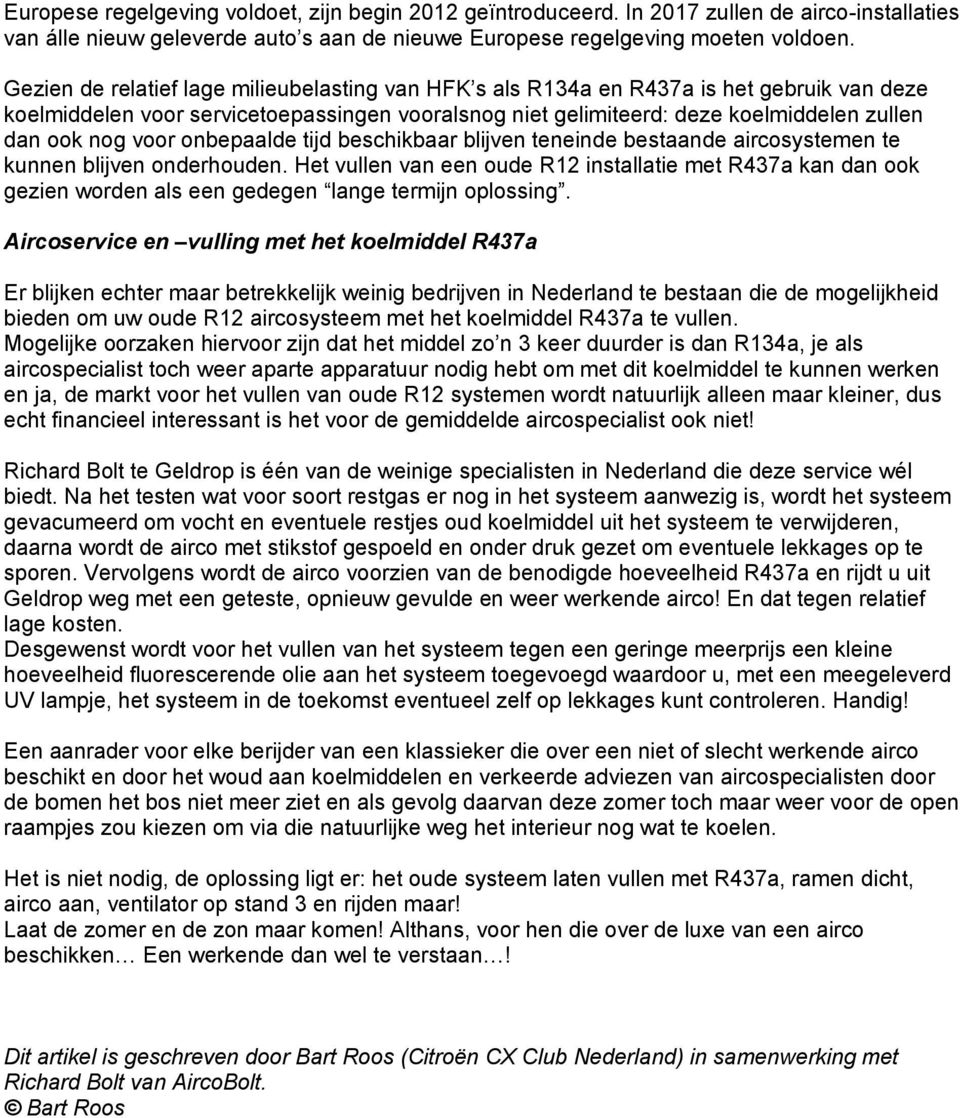 voor onbepaalde tijd beschikbaar blijven teneinde bestaande aircosystemen te kunnen blijven onderhouden.