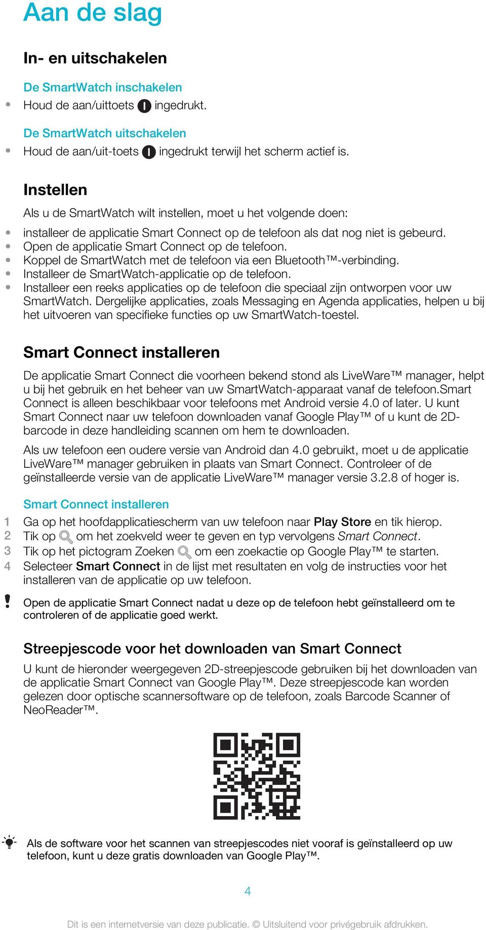 Open de applicatie Smart Connect op de telefoon. Koppel de SmartWatch met de telefoon via een Bluetooth -verbinding. Installeer de SmartWatch-applicatie op de telefoon.
