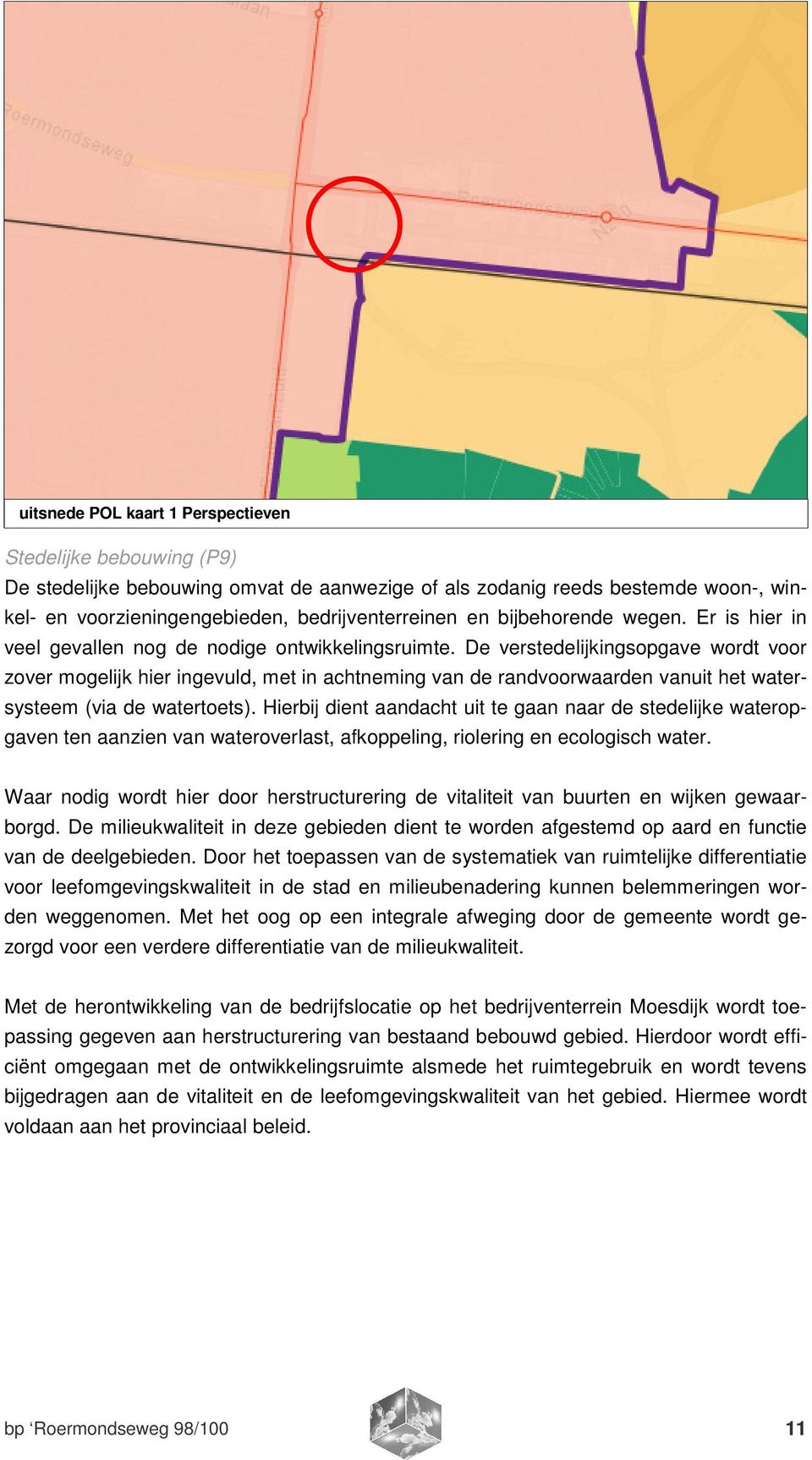 De verstedelijkingsopgave wordt voor zover mogelijk hier ingevuld, met in achtneming van de randvoorwaarden vanuit het watersysteem (via de watertoets).