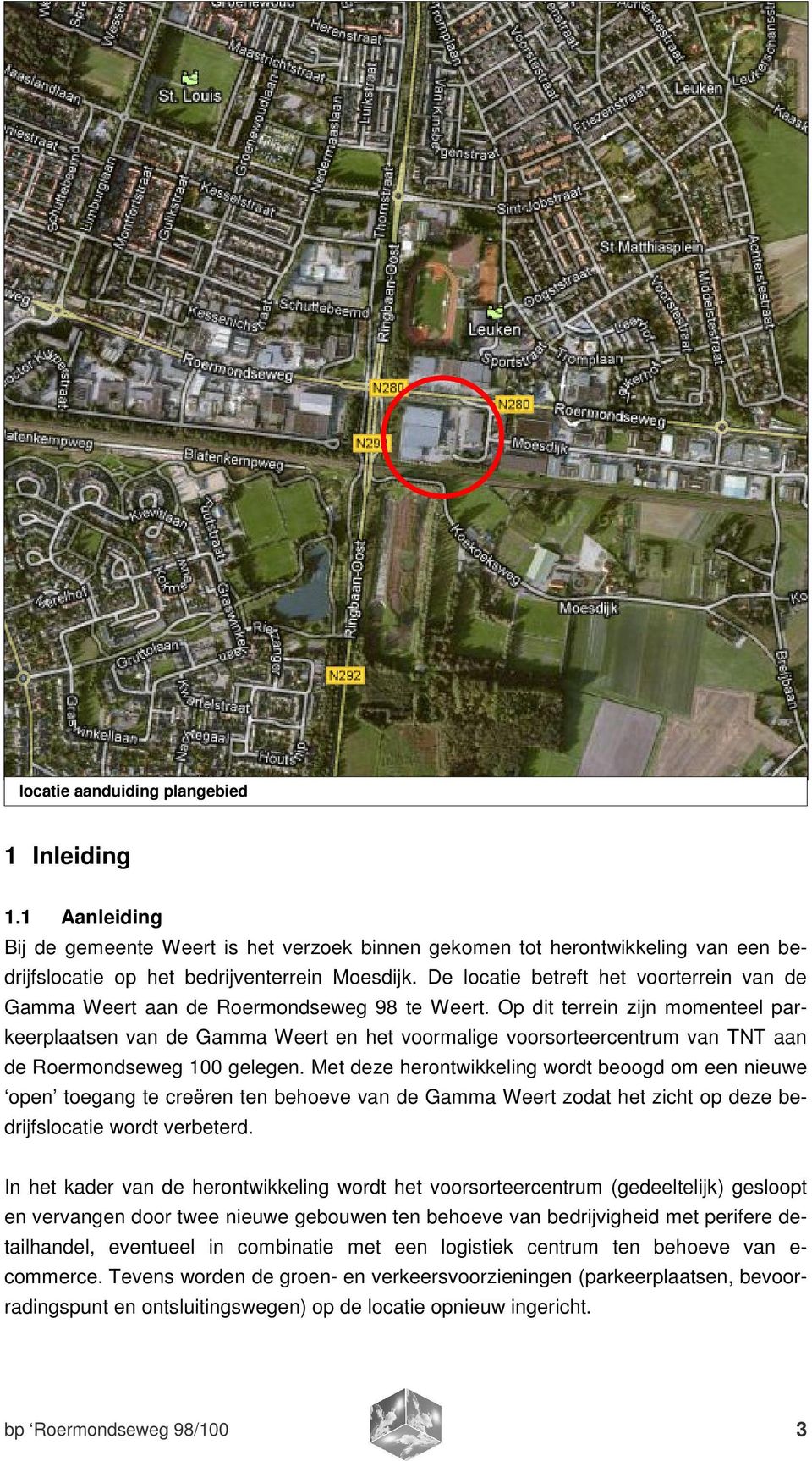 Op dit terrein zijn momenteel parkeerplaatsen van de Gamma Weert en het voormalige voorsorteercentrum van TNT aan de Roermondseweg 100 gelegen.