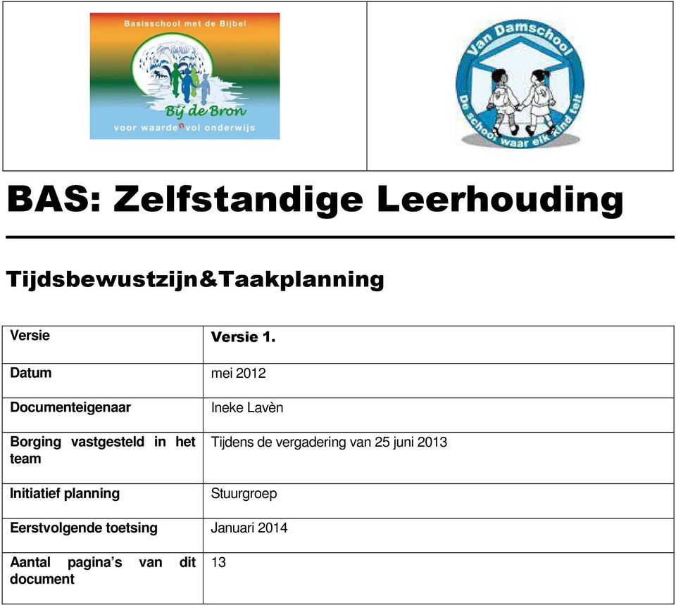 Initiatief planning Ineke Lavèn Tijdens de vergadering van 25 juni 2013