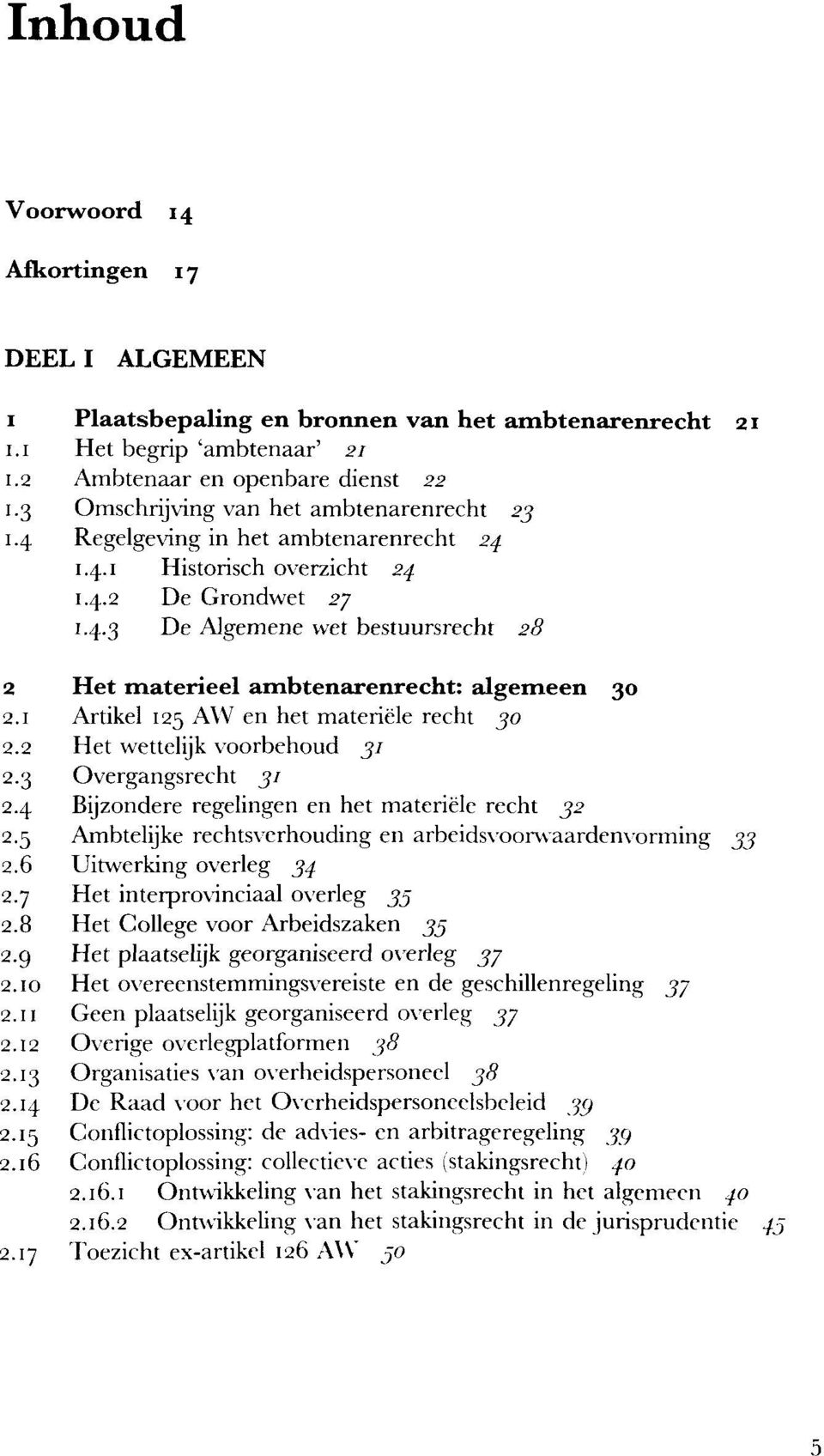 1 Artikel 125 AW en het materiele recht 30 2.2 Het wettelijk voorbehoud 31 2.3 Overgangsrecht 31 2.4 Bijzondere regelingen en het materiele recht 32 2.