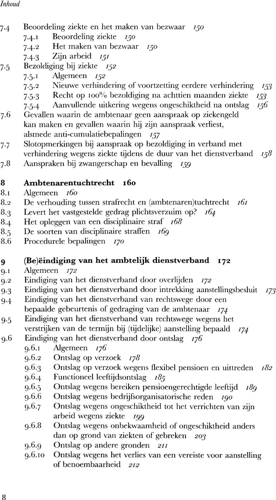 6 Gevallen waarin de ambtenaar geen aanspraak op ziekengeld kan maken en gevallen waarin hij zijn aanspraak verliest, alsmede anti-cumulatiebepalingen 757 7.