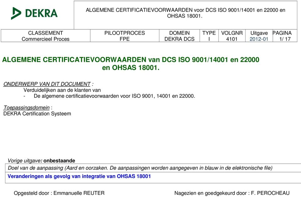 Toepassingsdomein : DEKRA Certification Systeem Vorige uitgave: onbestaande Doel van de aanpassing (Aard en oorzaken.