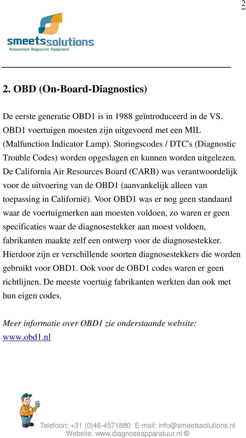 De California Air Resources Board (CARB) was verantwoordelijk voor de uitvoering van de OBD1 (aanvankelijk alleen van toepassing in Californië).