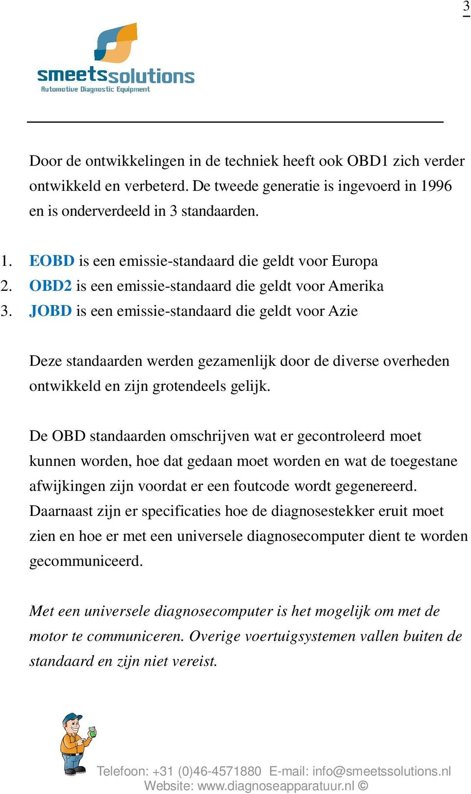 JOBD is een emissie-standaard die geldt voor Azie Deze standaarden werden gezamenlijk door de diverse overheden ontwikkeld en zijn grotendeels gelijk.