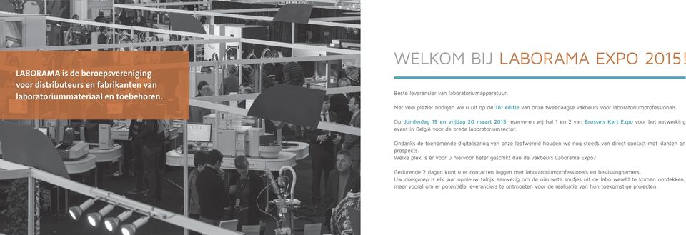 Op donderdag 19 en vrijdag 20 maart 2015 reserveren wij hal 1 en 2 van Brussels Kart Expo voor het netwerking event in België voor de brede laboratoriumsector.