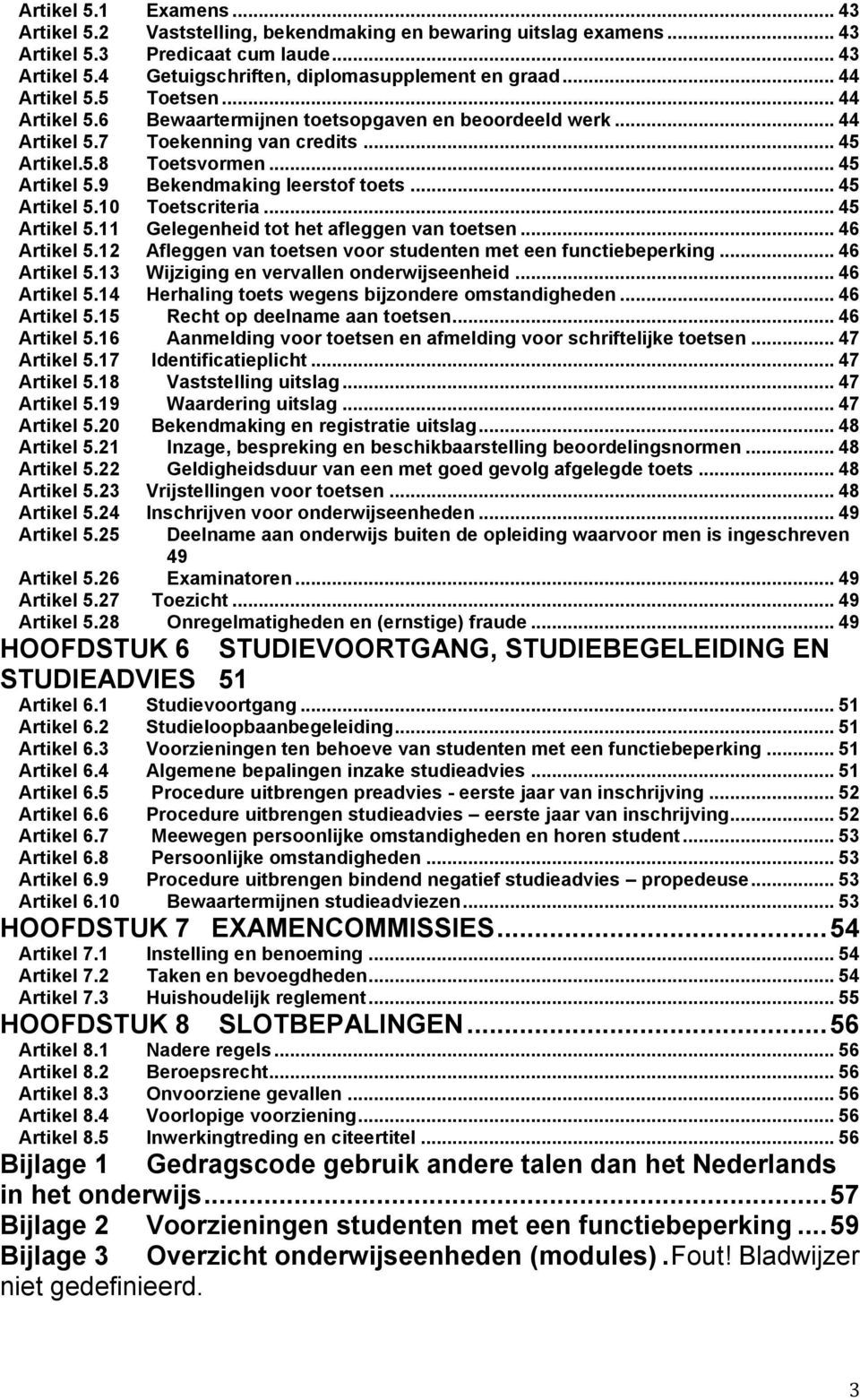 9 Bekendmaking leerstof toets... 45 Artikel 5.10 Toetscriteria... 45 Artikel 5.11 Gelegenheid tot het afleggen van toetsen... 46 Artikel 5.