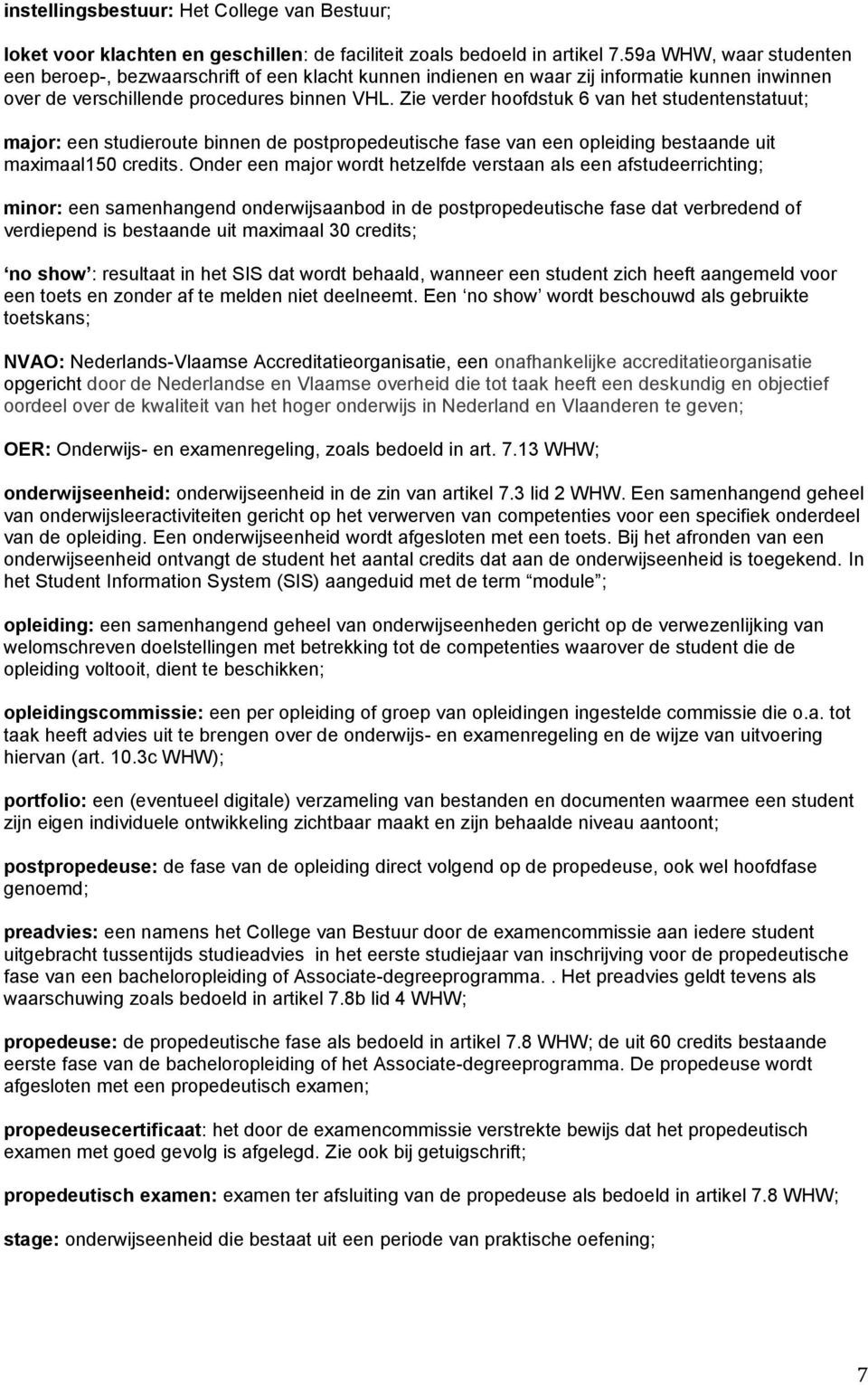 Zie verder hoofdstuk 6 van het studentenstatuut; major: een studieroute binnen de postpropedeutische fase van een opleiding bestaande uit maximaal150 credits.