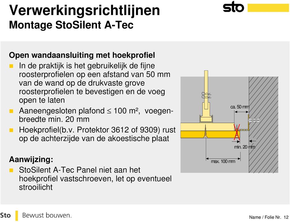 voegenbreedte min. 20 mm Hoekprofiel(b.v. Protektor 3612 of 9309) rust op de achterzijde van de akoestische plaat Aanwijzing: