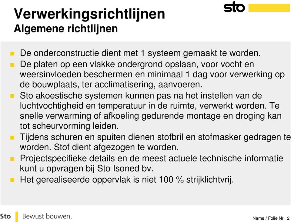 Sto akoestische systemen kunnen pas na het instellen van de luchtvochtigheid en temperatuur in de ruimte, verwerkt worden.