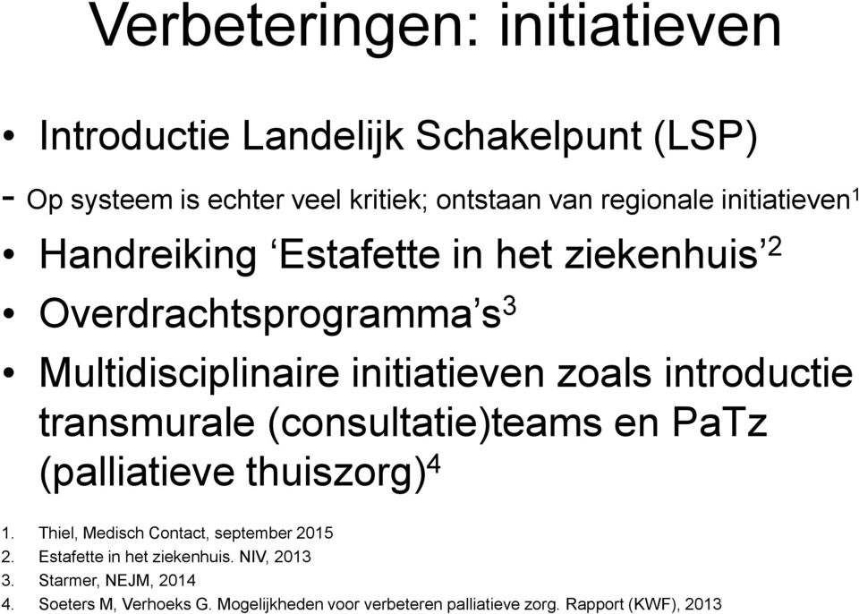 transmurale (consultatie)teams en PaTz (palliatieve thuiszorg) 4 1. Thiel, Medisch Contact, september 2015 2.