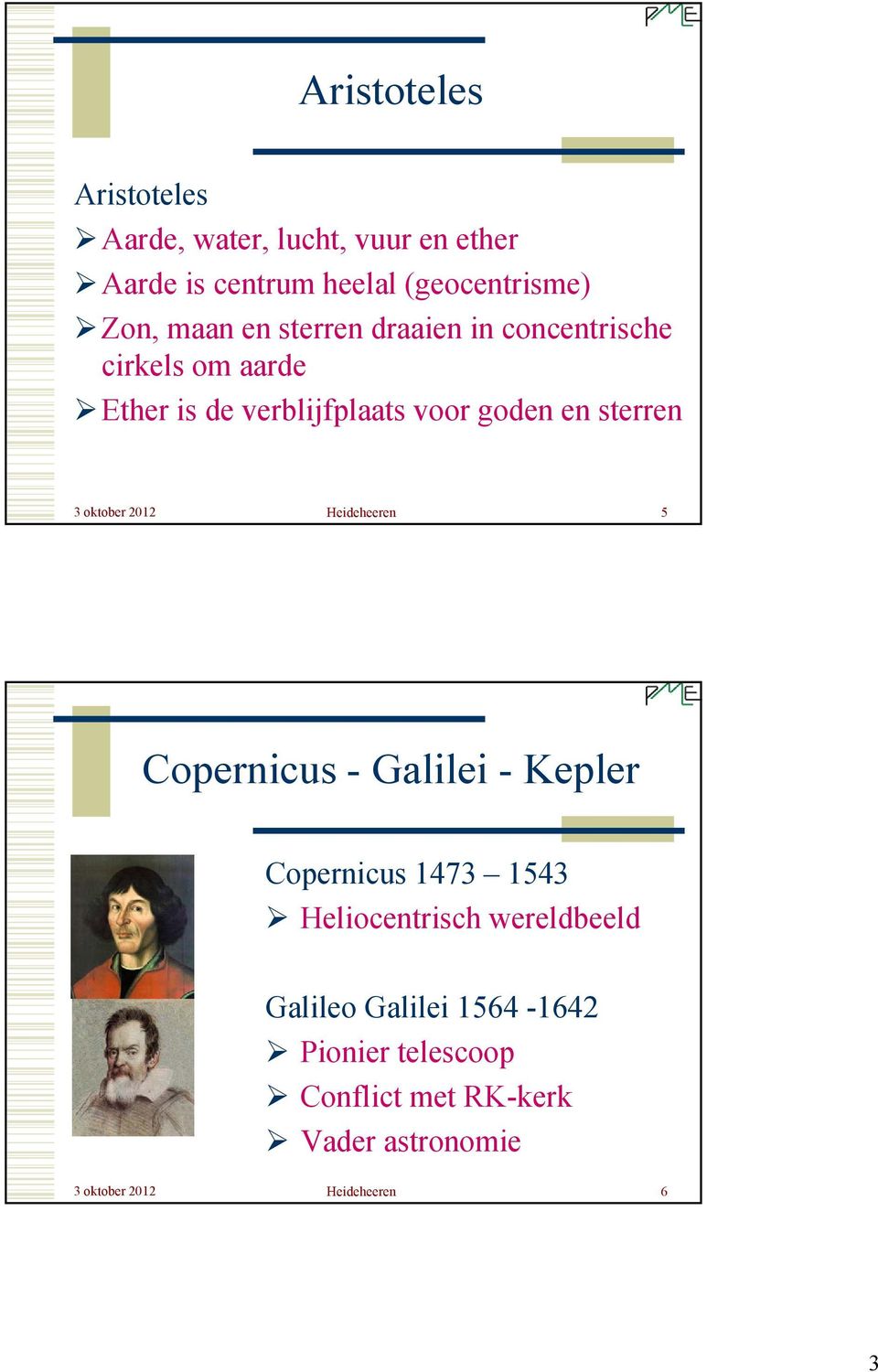 oktober 2012 Heideheeren 5 Copernicus - Galilei - Kepler Copernicus 1473 1543 Heliocentrisch wereldbeeld