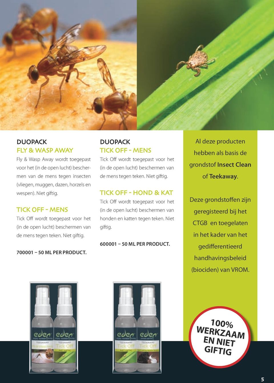 Niet giftig. 600001 50 ml per product. Al deze producten hebben als basis de grondstof Insect Clean of Teekaway.