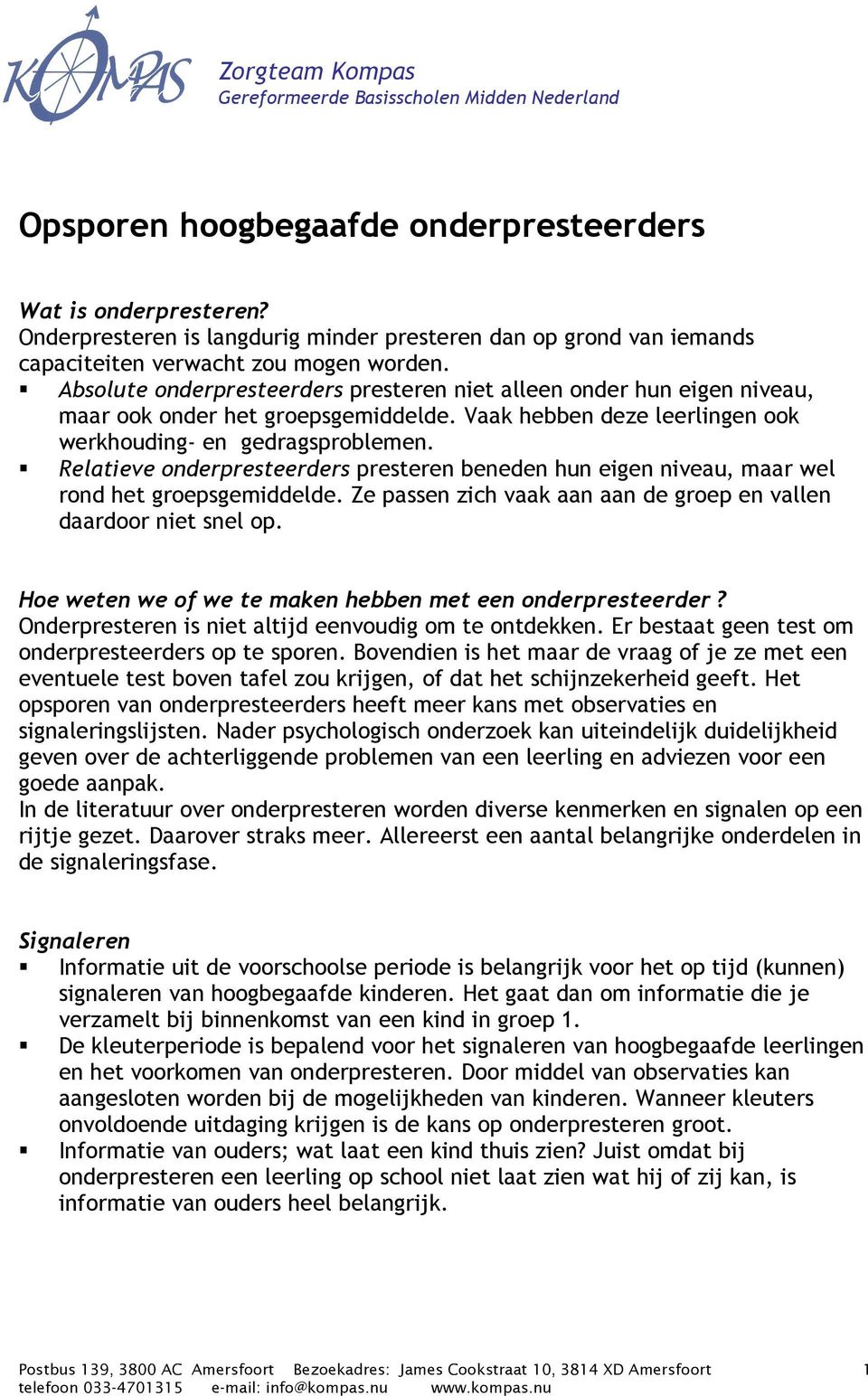 Absolute onderpresteerders presteren niet alleen onder hun eigen niveau, maar ook onder het groepsgemiddelde. Vaak hebben deze leerlingen ook werkhouding- en gedragsproblemen.