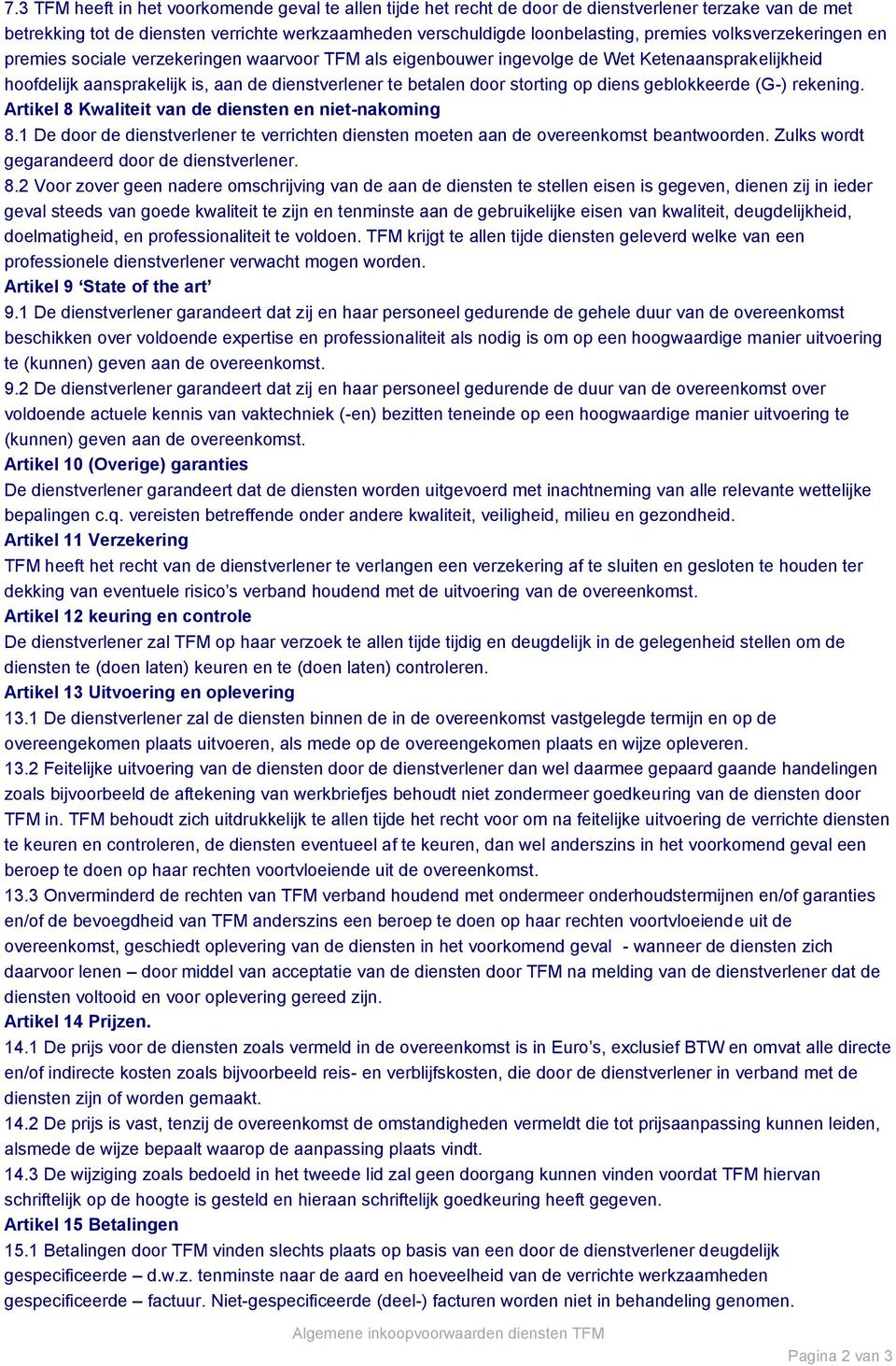 diens geblokkeerde (G-) rekening. Artikel 8 Kwaliteit van de diensten en niet-nakoming 8.1 De door de dienstverlener te verrichten diensten moeten aan de overeenkomst beantwoorden.