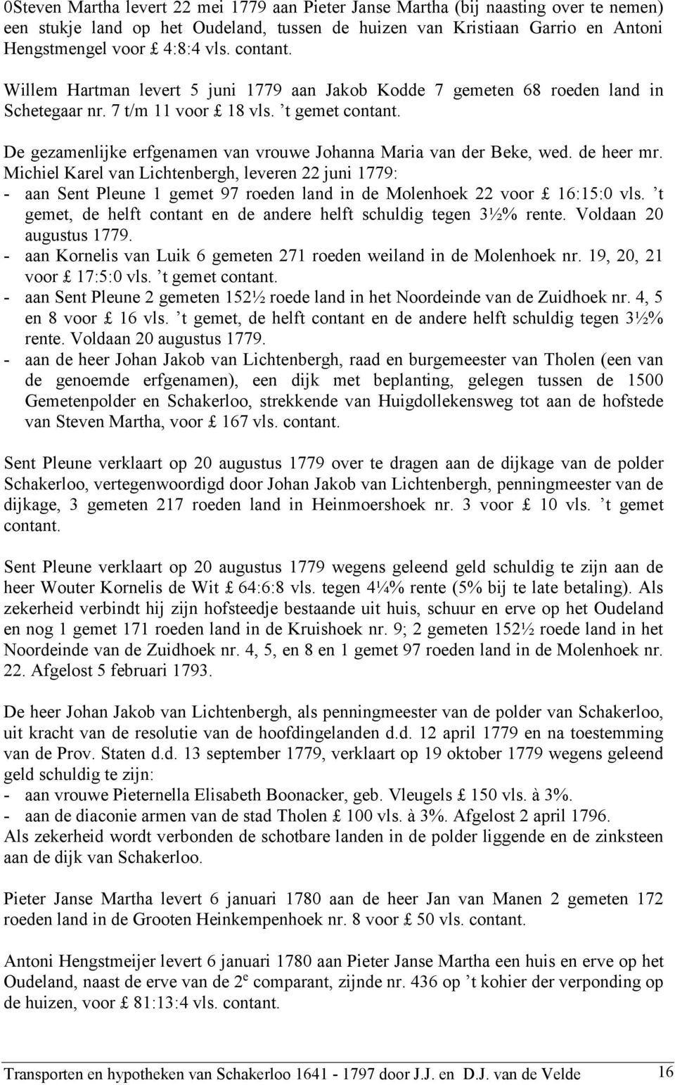 De gezamenlijke erfgenamen van vrouwe Johanna Maria van der Beke, wed. de heer mr.