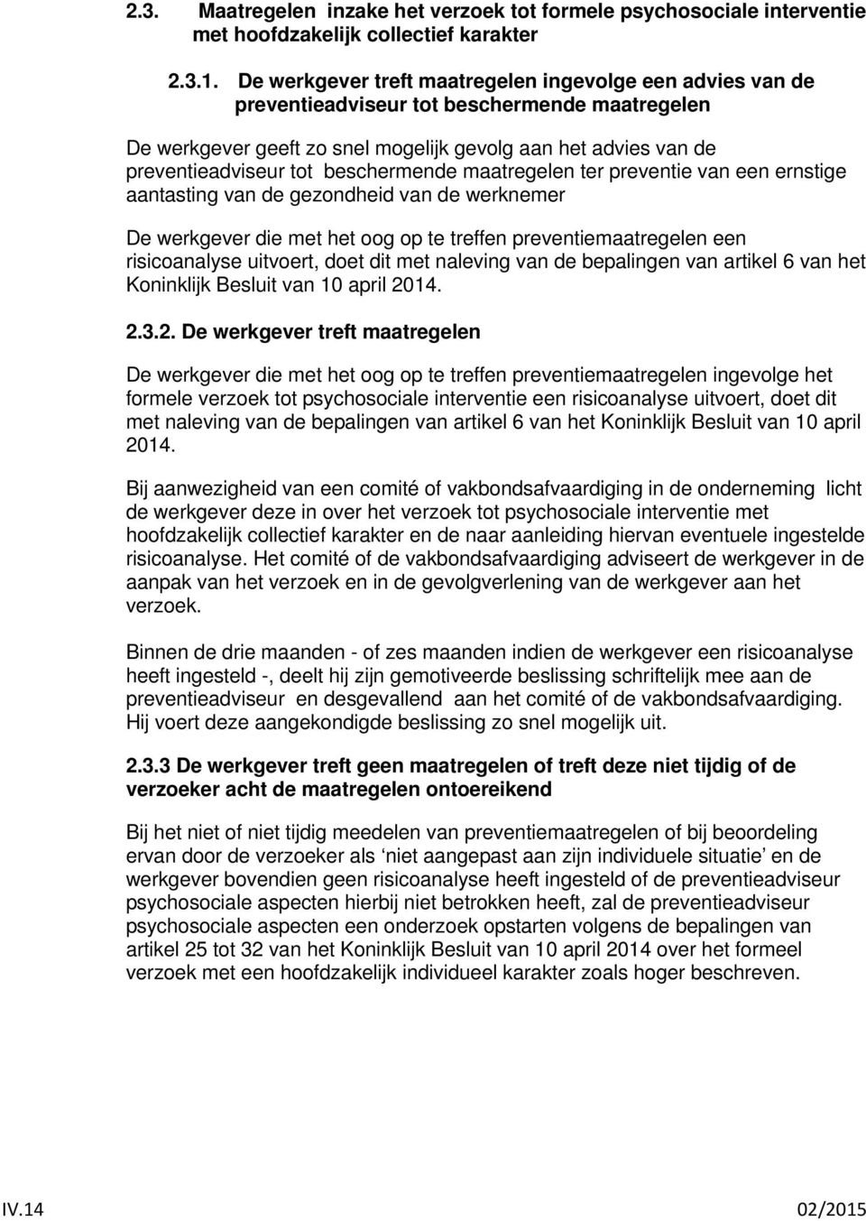 beschermende maatregelen ter preventie van een ernstige aantasting van de gezondheid van de werknemer De werkgever die met het oog op te treffen preventiemaatregelen een risicoanalyse uitvoert, doet