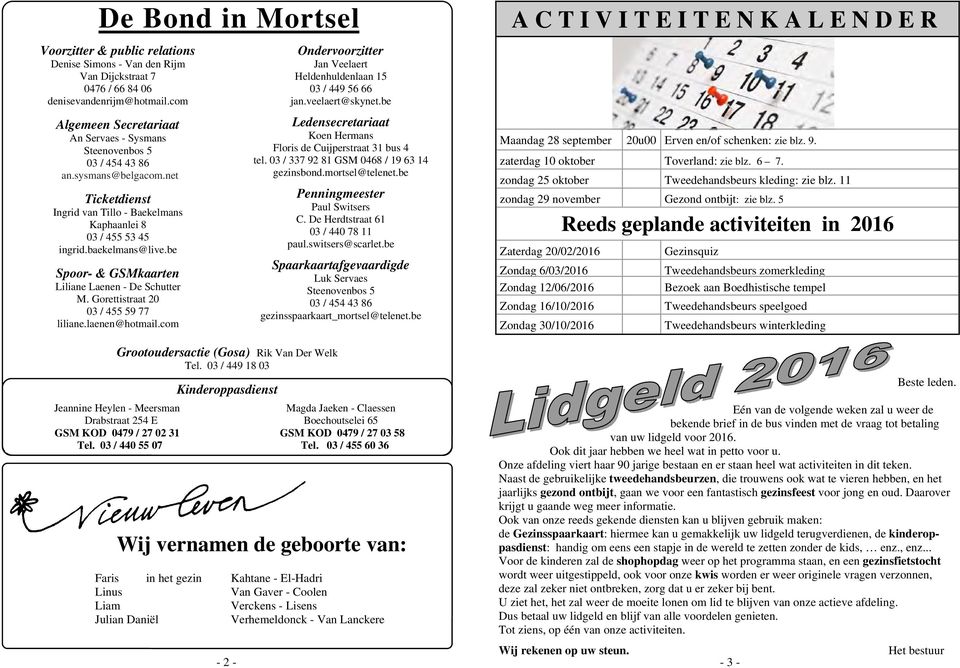 be Spoor- & GSMkaarten Liliane Laenen - De Schutter M. Gorettistraat 20 03 / 455 59 77 liliane.laenen@hotmail.com Grootoudersactie (Gosa) Rik Van Der Welk Tel.