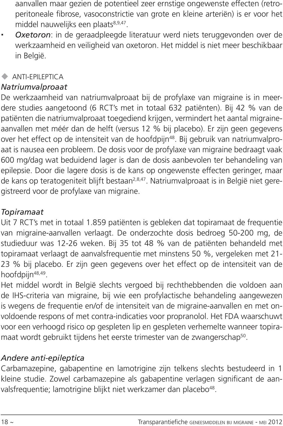 Anti-epileptica Natriumvalproaat De werkzaamheid van natriumvalproaat bij de profylaxe van migraine is in meerdere studies aangetoond (6 RCT s met in totaal 632 patiënten).