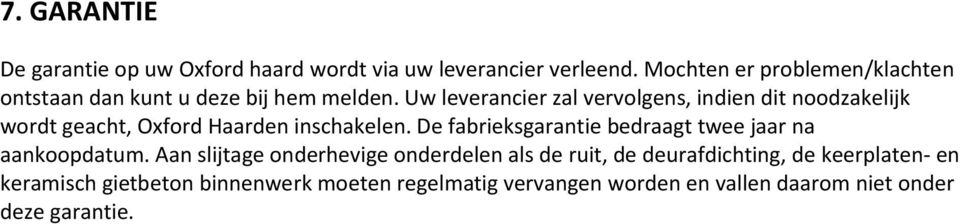 Uw leverancier zal vervolgens, indien dit noodzakelijk wordt geacht, Oxford Haarden inschakelen.