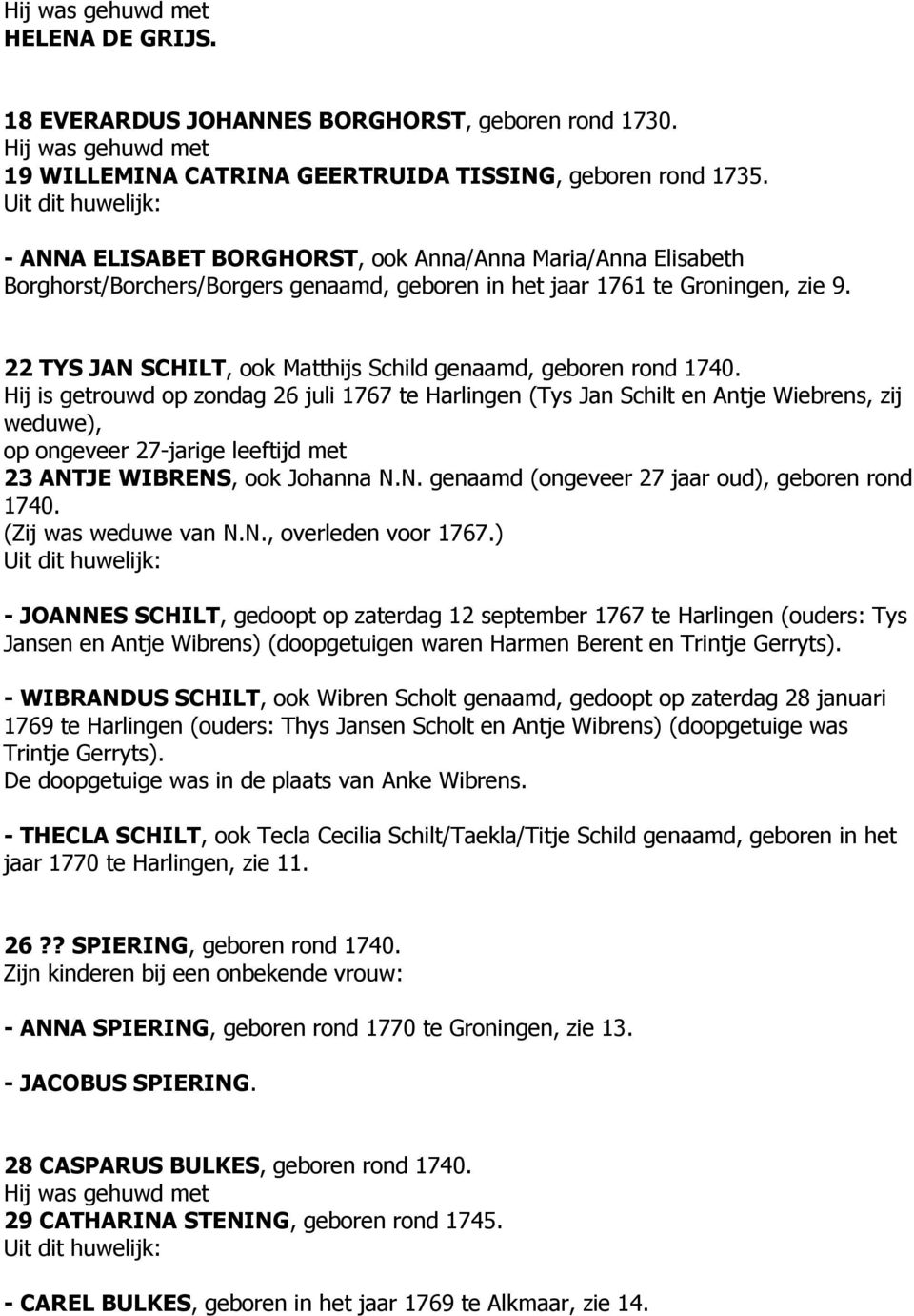 22 TYS JAN SCHILT, ook Matthijs Schild genaamd, geboren rond 1740.