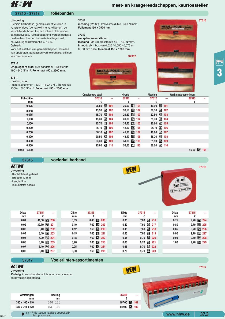 aanpassen van toleranties, uitlijnen van machines enz 712 messing (Ms 6) Trekvastheid 440-540 N/mm 2 Foliemaat 150 x 2500 mm 71 werkplaats-assortiment Messing (Ms 6), treksterkte 440-540 N/mm 2