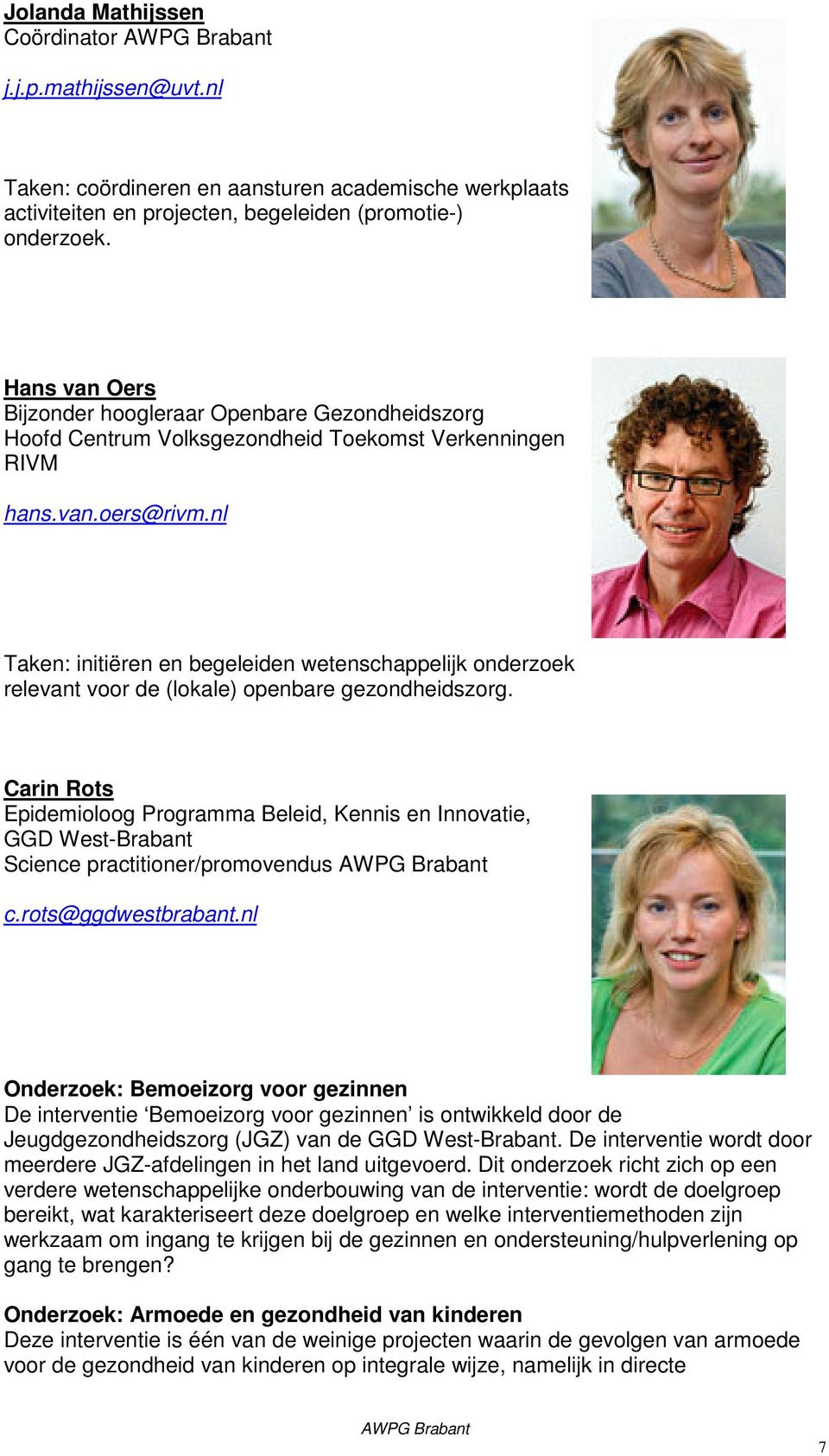 nl Taken: initiëren en begeleiden wetenschappelijk onderzoek relevant voor de (lokale) openbare gezondheidszorg.