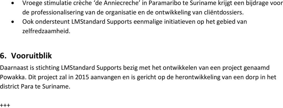 Ook ondersteunt LMStandard Supports eenmalige initiatieven op het gebied van zelfredzaamheid. 6.