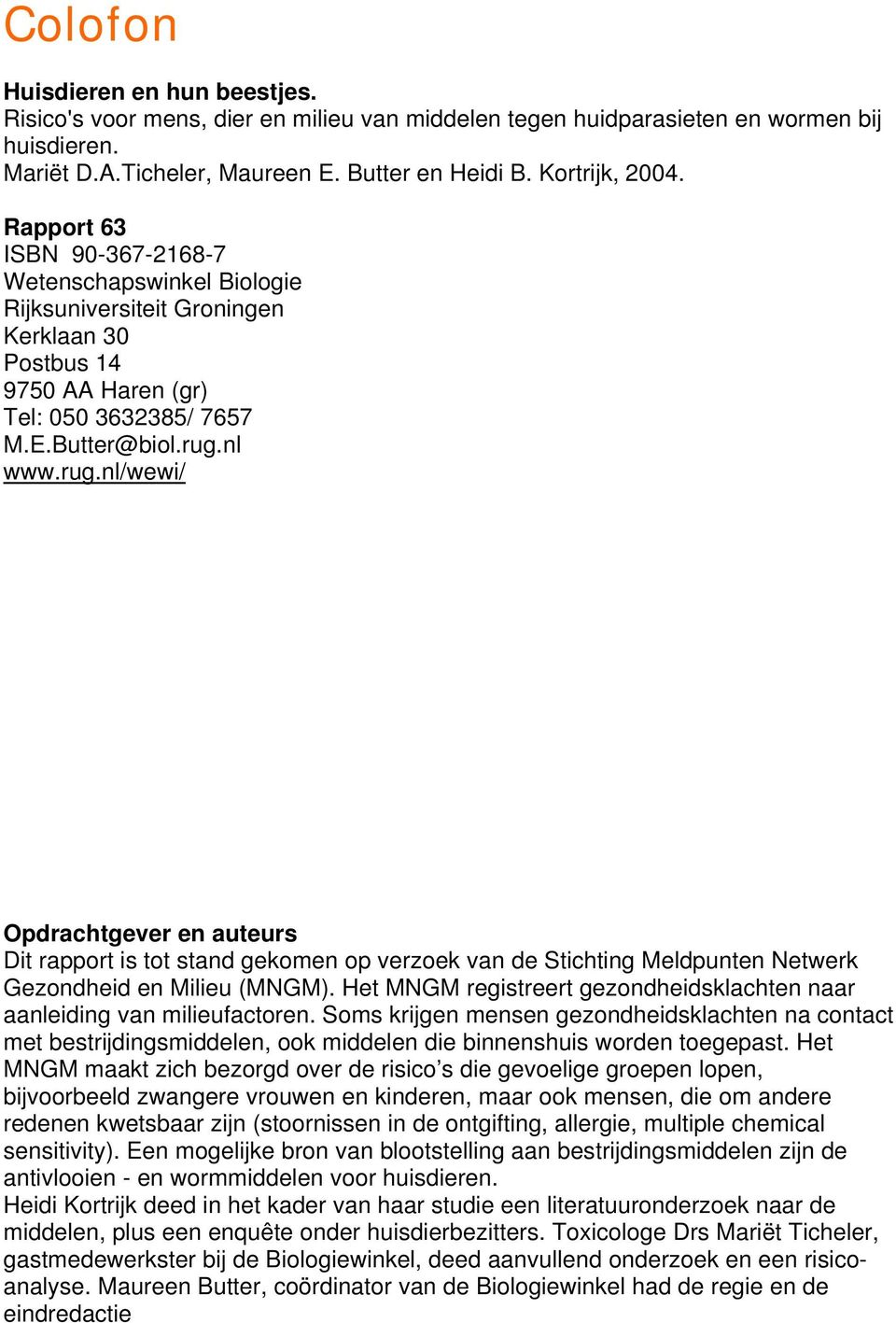 nl www.rug.nl/wewi/ Opdrachtgever en auteurs Dit rapport is tot stand gekomen op verzoek van de Stichting Meldpunten Netwerk Gezondheid en Milieu (MNGM).