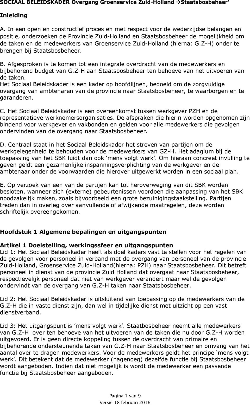 Groenservice Zuid-Holland (hierna: G.Z-H) onder te brengen bij B. Afgesproken is te komen tot een integrale overdracht van de medewerkers en bijbehorend budget van G.