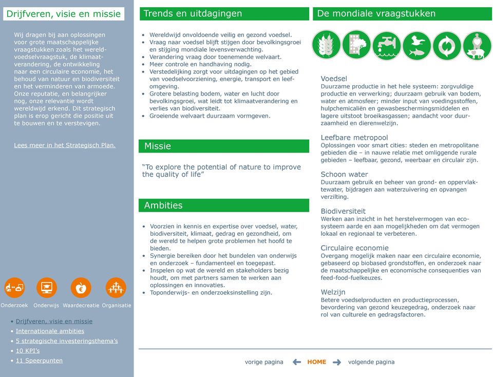 Onze reputatie, en belangrijker nog, onze relevantie wordt wereldwijd erkend. Dit strategisch plan is erop gericht die positie uit te bouwen en te verstevigen.