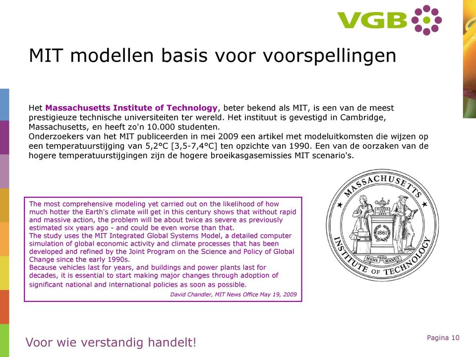 Onderzoekers van het MIT publiceerden in mei 2009 een artikel met modeluitkomsten die wijzen op een temperatuurstijging van 5,2 C [3,5-7,4 C] ten opzichte van 1990.