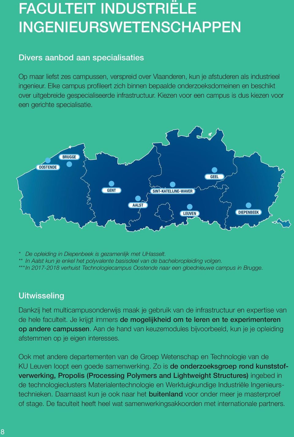 OOSTENDE BRUGGE GEEL GENT SINT-KATELIJNE-WAVER AALST BRUSSEL LEUVEN DIEPENBEEK * De opleiding in Diepenbeek is gezamenlijk met UHasselt.