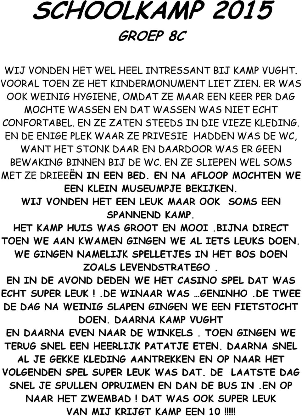 EN DE ENIGE PLEK WAAR ZE PRIVESIE HADDEN WAS DE WC, WANT HET STONK DAAR EN DAARDOOR WAS ER GEEN BEWAKING BINNEN BIJ DE WC. EN ZE SLIEPEN WEL SOMS MET ZE DRIEEËN IN EEN BED.