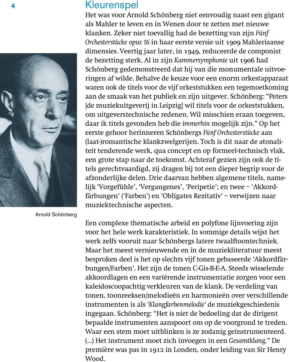 Veertig jaar later, in 1949, reduceerde de componist de bezetting sterk. Al in zijn Kammersymphonie uit 1906 had Schönberg gedemonstreerd dat hij van die monumentale uitvoeringen af wilde.