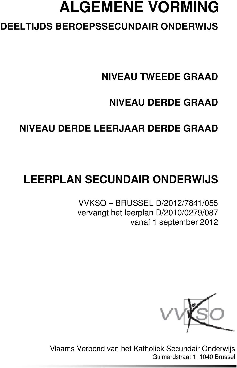 ONDERWIJS VVKSO BRUSSEL vervangt het leerplan D/2010/0279/087 vanaf 1