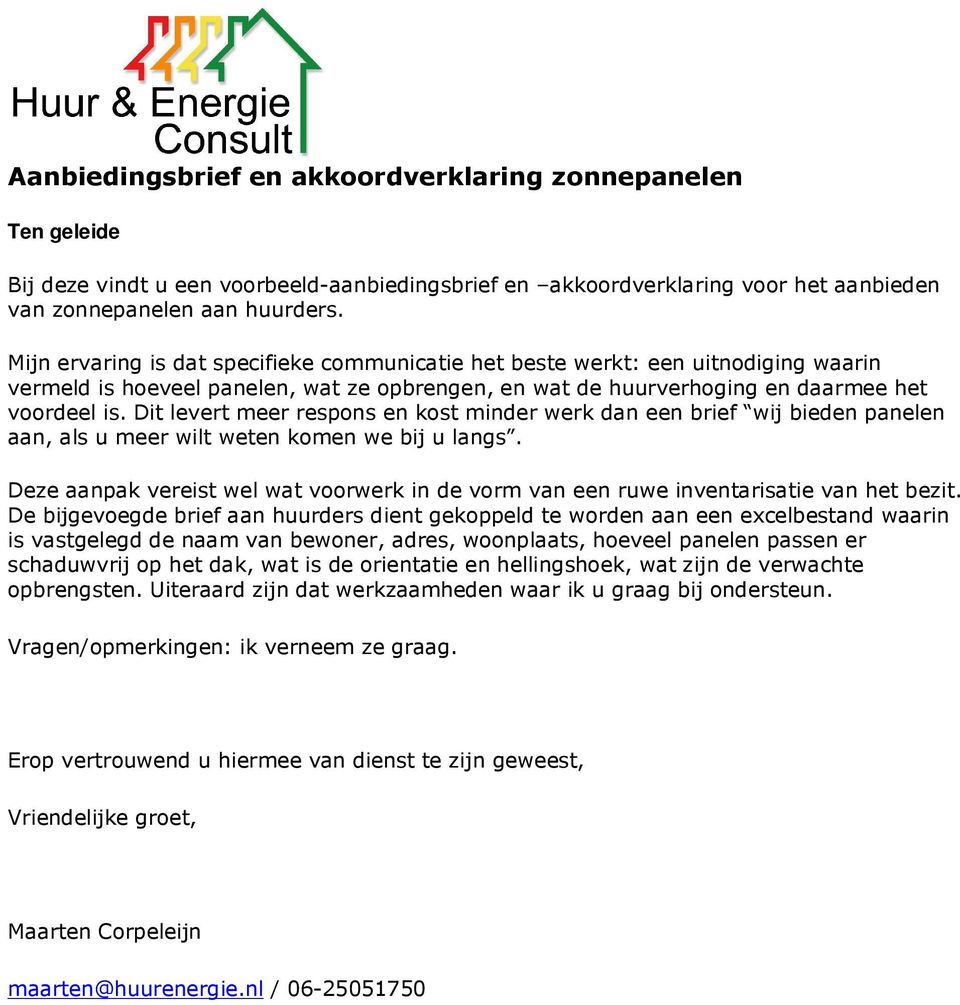 Dit levert meer respons en kost minder werk dan een brief wij bieden panelen aan, als u meer wilt weten komen we bij u langs.