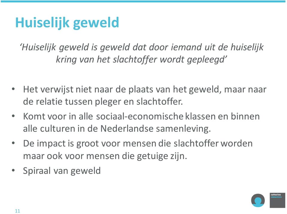 Komt voor in alle sociaal-economische klassen en binnen alle culturen in de Nederlandse samenleving.