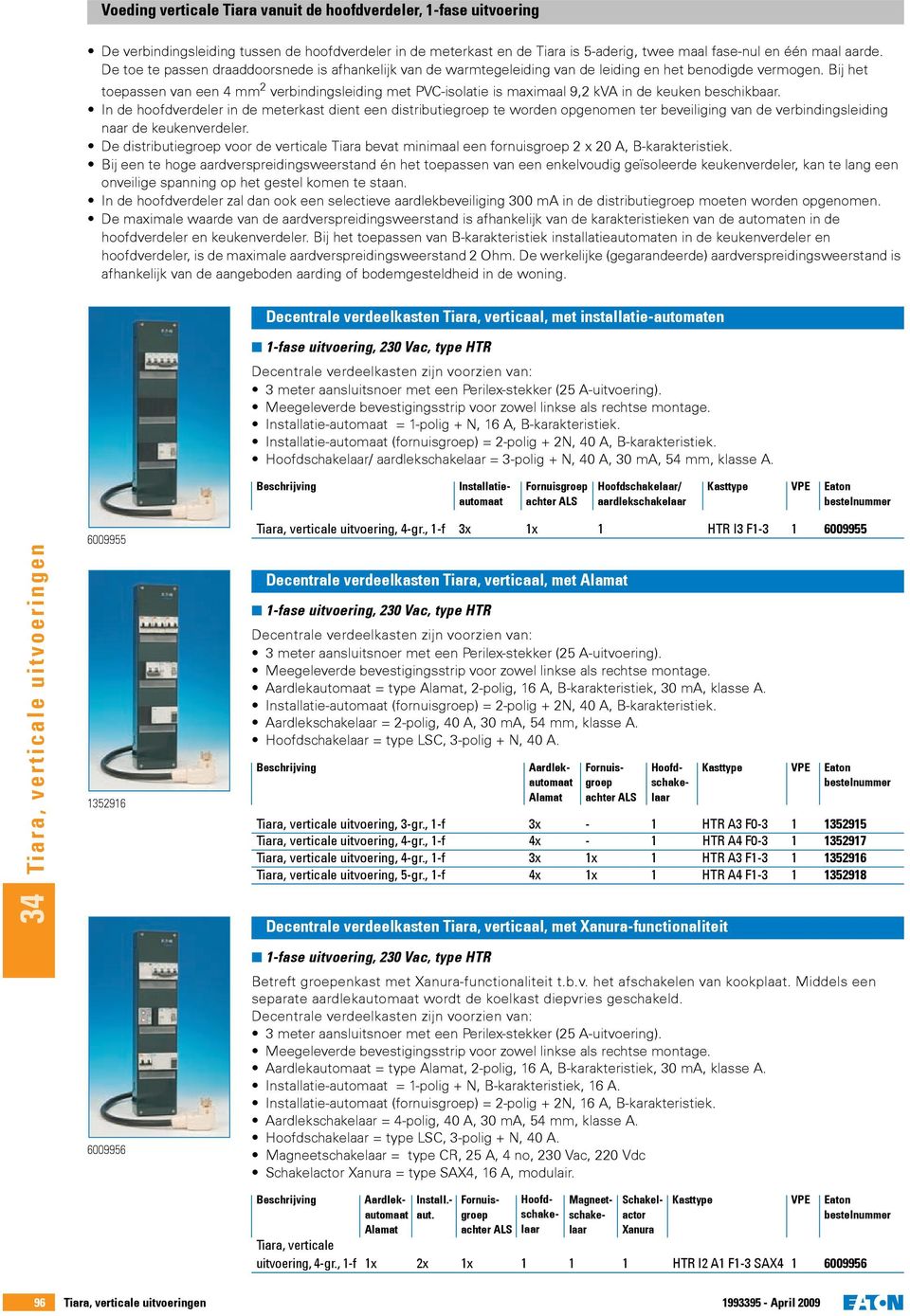 Bij het toepassen van een 4 mm 2 verbindingsleiding met PVC-isolatie is maximaal 9,2 kva in de keuken beschikbaar.