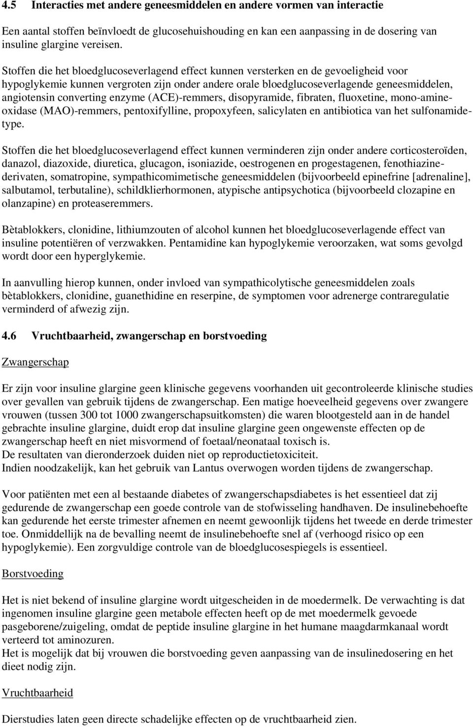 converting enzyme (ACE)-remmers, disopyramide, fibraten, fluoxetine, mono-amineoxidase (MAO)-remmers, pentoxifylline, propoxyfeen, salicylaten en antibiotica van het sulfonamidetype.