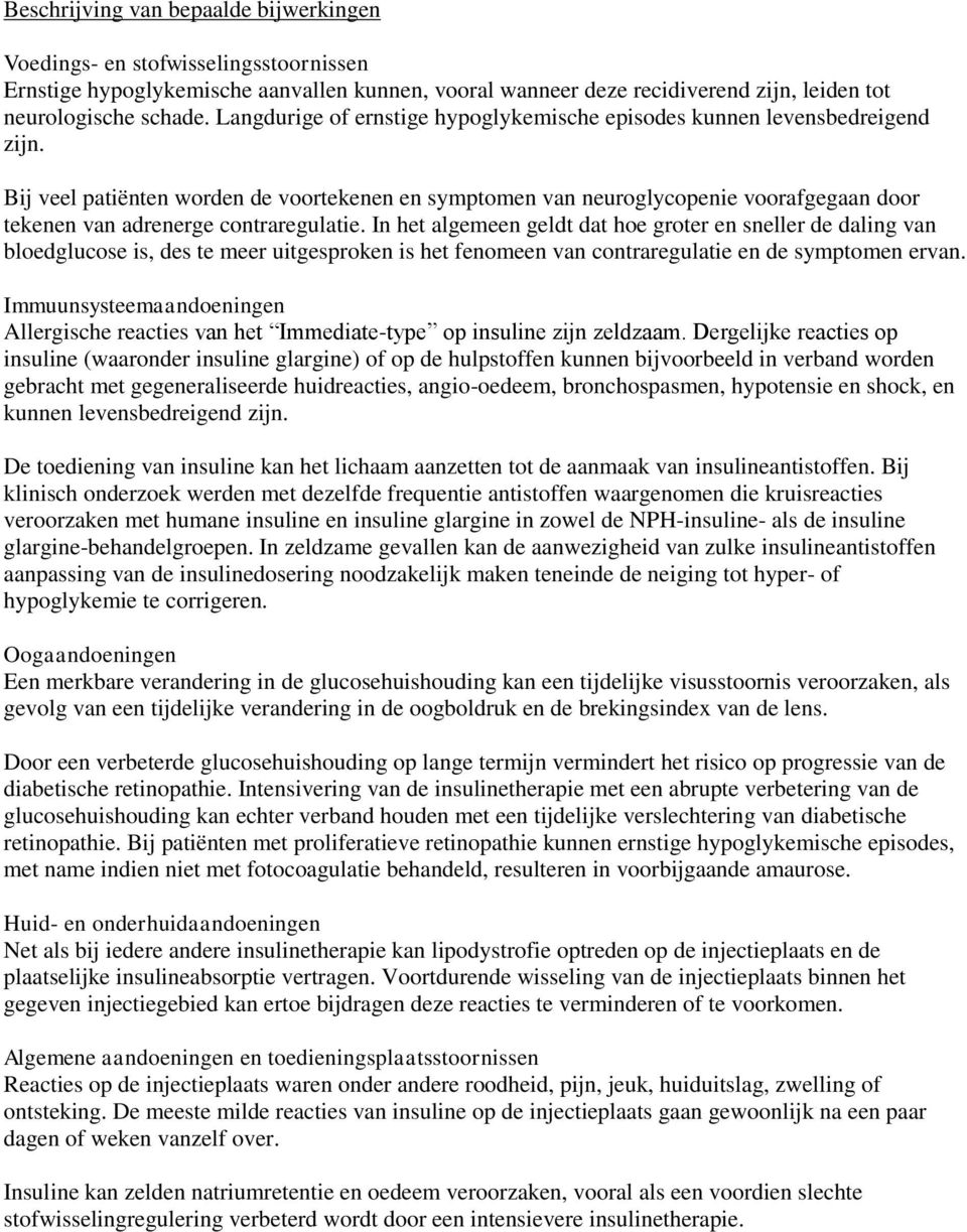 Bij veel patiënten worden de voortekenen en symptomen van neuroglycopenie voorafgegaan door tekenen van adrenerge contraregulatie.