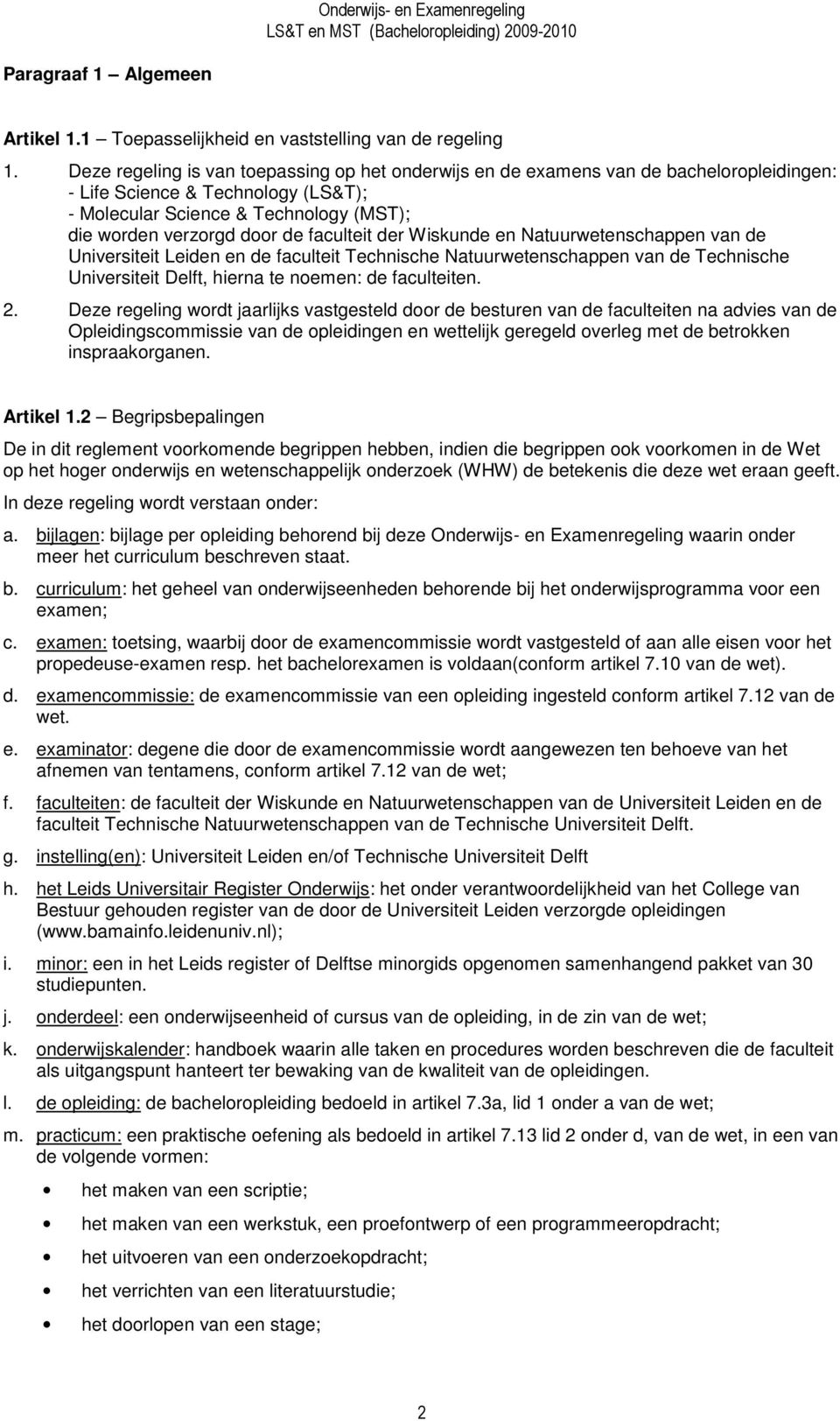 faculteit der Wiskunde en Natuurwetenschappen van de Universiteit Leiden en de faculteit Technische Natuurwetenschappen van de Technische Universiteit Delft, hierna te noemen: de faculteiten. 2.