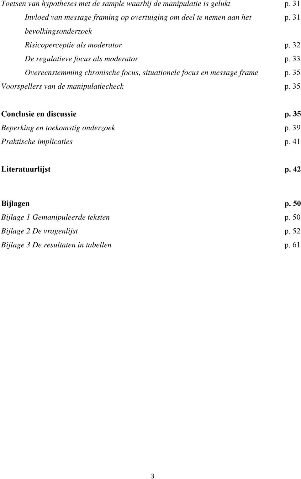 33 Overeenstemming chronische focus, situationele focus en message frame p. 35 Voorspellers van de manipulatiecheck p. 35 Conclusie en discussie p.