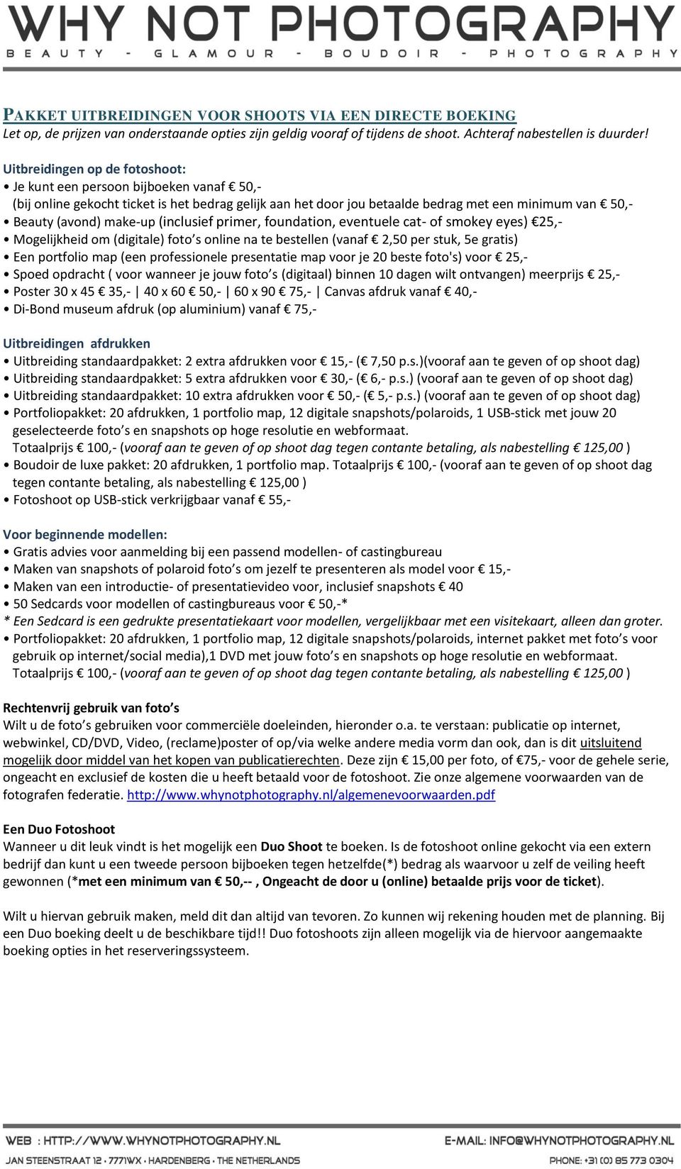 make-up (inclusief primer, foundation, eventuele cat- of smokey eyes) 25,- Mogelijkheid om (digitale) foto s online na te bestellen (vanaf 2,50 per stuk, 5e gratis) Een portfolio map (een