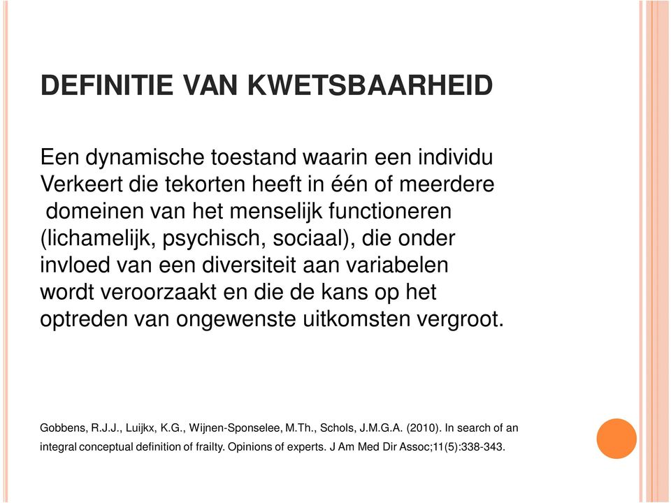 veroorzaakt en die de kans op het optreden van ongewenste uitkomsten vergroot. Gobbens, R.J.J., Luijkx, K.G., Wijnen-Sponselee, M.