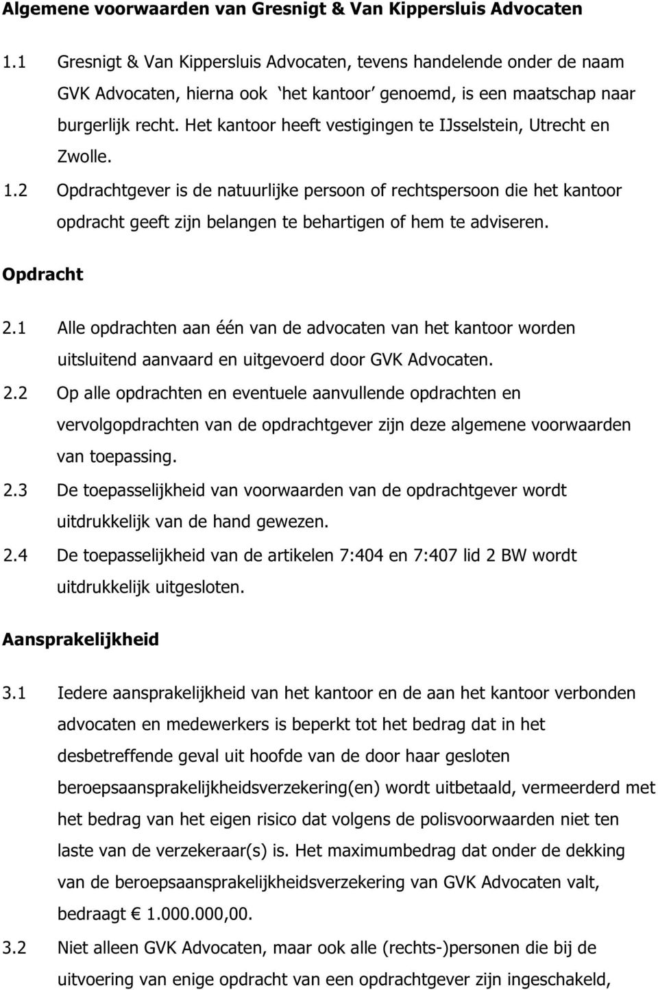 Het kantoor heeft vestigingen te IJsselstein, Utrecht en Zwolle. 1.