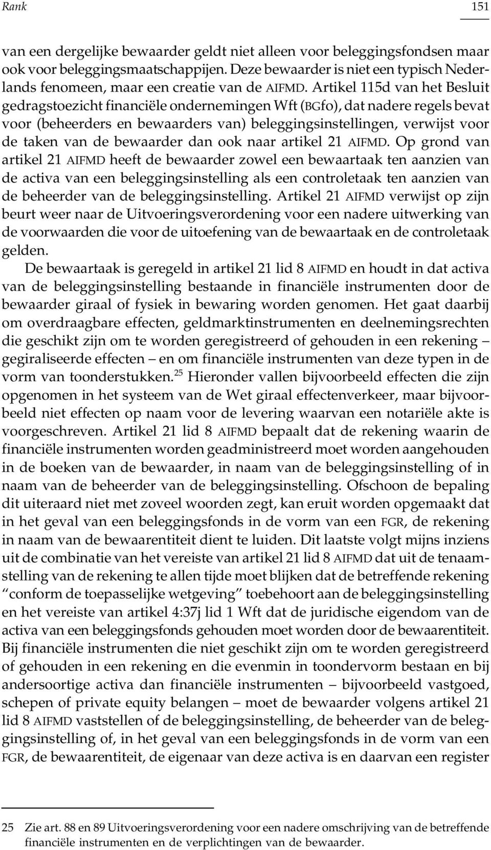 Artikel 115d van het Besluit gedragstoezicht financiële ondernemingen Wft (BGfo), dat nadere regels bevat voor (beheerders en bewaarders van) beleggingsinstellingen, verwijst voor de taken van de