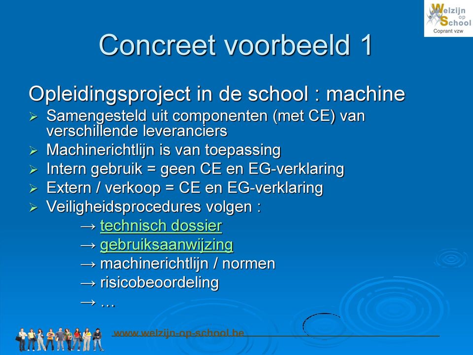 Intern gebruik = geen CE en EG-verklaring Extern / verkoop = CE en EG-verklaring