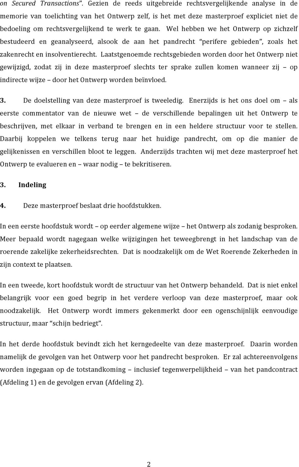 gaan. Wel hebben we het Ontwerp op zichzelf bestudeerd en geanalyseerd, alsook de aan het pandrecht perifere gebieden, zoals het zakenrecht en insolventierecht.